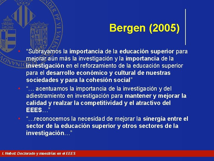 Bergen (2005) • “Subrayamos la importancia de la educación superior para mejorar aún más Bergen (2005) • “Subrayamos la importancia de la educación superior para mejorar aún más