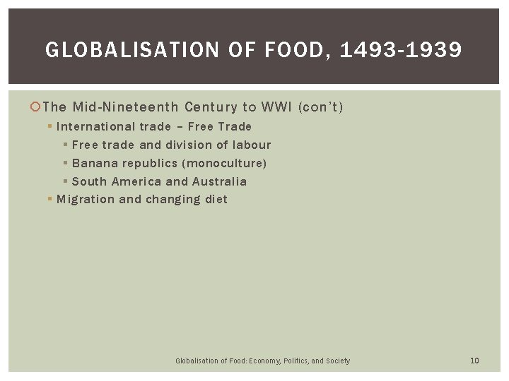 GLOBALISATION OF FOOD, 1493 -1939 The Mid-Nineteenth Century to WWI (con’t) § International trade GLOBALISATION OF FOOD, 1493 -1939 The Mid-Nineteenth Century to WWI (con’t) § International trade