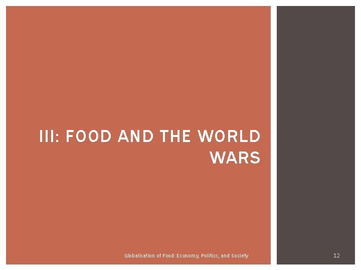 III: FOOD AND THE WORLD WARS Globalisation of Food: Economy, Politics, and Society 12 III: FOOD AND THE WORLD WARS Globalisation of Food: Economy, Politics, and Society 12