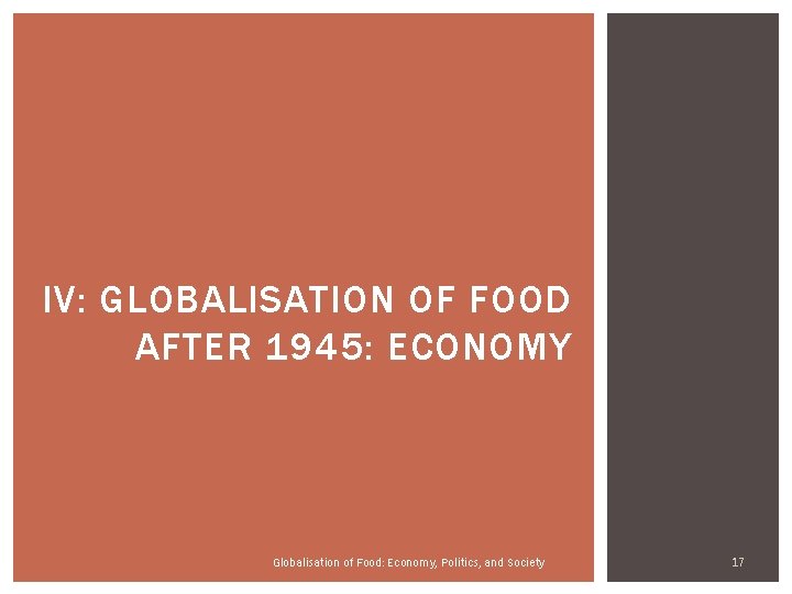 IV: GLOBALISATION OF FOOD AFTER 1945: ECONOMY Globalisation of Food: Economy, Politics, and Society IV: GLOBALISATION OF FOOD AFTER 1945: ECONOMY Globalisation of Food: Economy, Politics, and Society