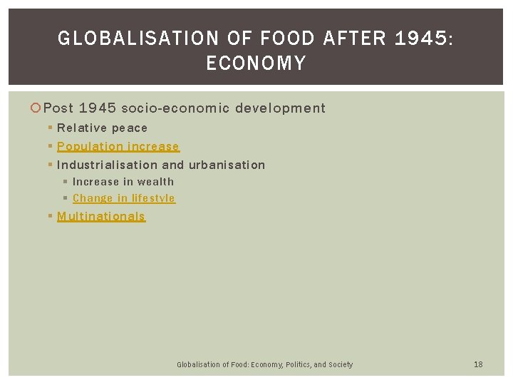 GLOBALISATION OF FOOD AFTER 1945: ECONOMY Post 1945 socio-economic development § Relative peace § GLOBALISATION OF FOOD AFTER 1945: ECONOMY Post 1945 socio-economic development § Relative peace §