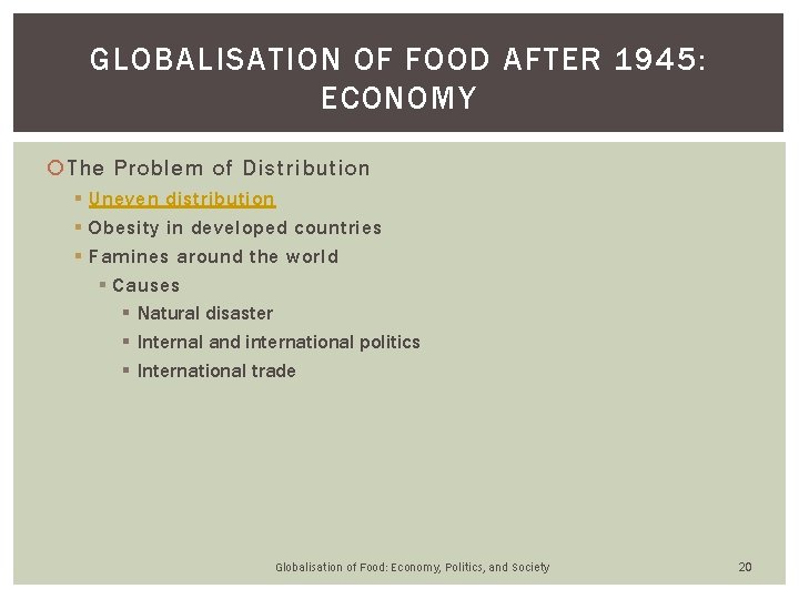 GLOBALISATION OF FOOD AFTER 1945: ECONOMY The Problem of Distribution § Uneven distribution § GLOBALISATION OF FOOD AFTER 1945: ECONOMY The Problem of Distribution § Uneven distribution §
