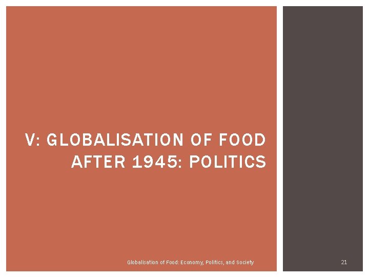 V: GLOBALISATION OF FOOD AFTER 1945: POLITICS Globalisation of Food: Economy, Politics, and Society V: GLOBALISATION OF FOOD AFTER 1945: POLITICS Globalisation of Food: Economy, Politics, and Society