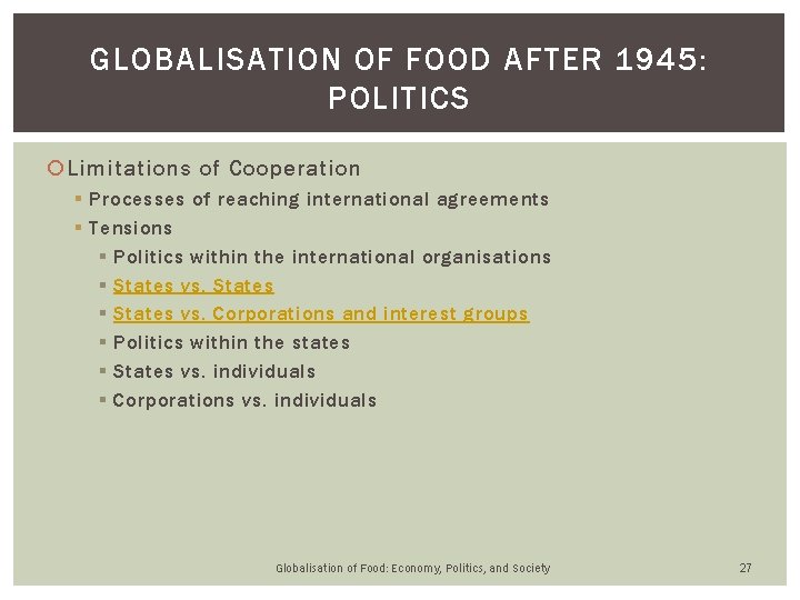 GLOBALISATION OF FOOD AFTER 1945: POLITICS Limitations of Cooperation § Processes of reaching international GLOBALISATION OF FOOD AFTER 1945: POLITICS Limitations of Cooperation § Processes of reaching international