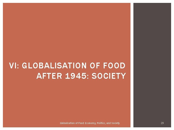 VI: GLOBALISATION OF FOOD AFTER 1945: SOCIETY Globalisation of Food: Economy, Politics, and Society VI: GLOBALISATION OF FOOD AFTER 1945: SOCIETY Globalisation of Food: Economy, Politics, and Society
