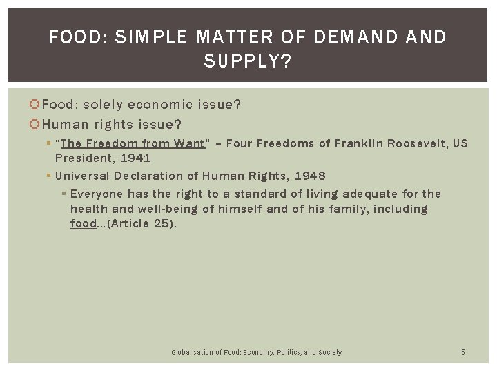 FOOD: SIMPLE MATTER OF DEMAND SUPPLY? Food: solely economic issue? Human rights issue? § FOOD: SIMPLE MATTER OF DEMAND SUPPLY? Food: solely economic issue? Human rights issue? §