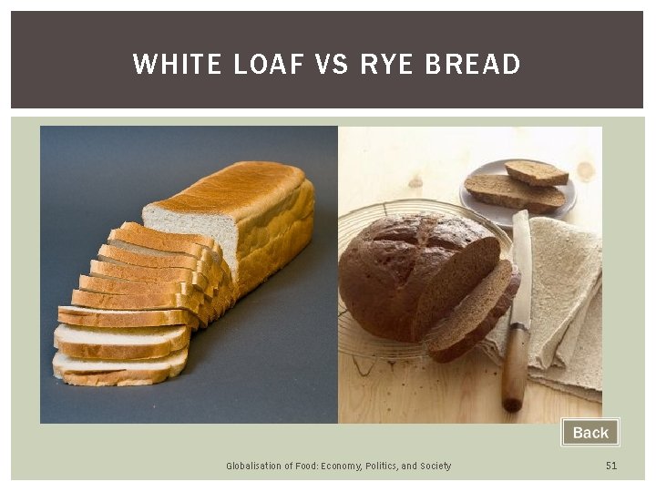 WHITE LOAF VS RYE BREAD Globalisation of Food: Economy, Politics, and Society 51 WHITE LOAF VS RYE BREAD Globalisation of Food: Economy, Politics, and Society 51