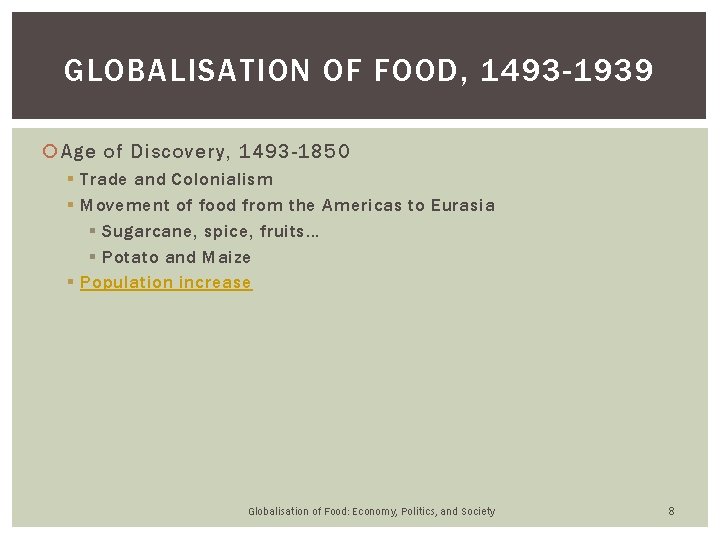 GLOBALISATION OF FOOD, 1493 -1939 Age of Discovery, 1493 -1850 § Trade and Colonialism GLOBALISATION OF FOOD, 1493 -1939 Age of Discovery, 1493 -1850 § Trade and Colonialism