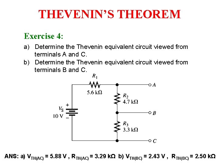 THEVENIN’S THEOREM Exercise 4: a) Determine the Thevenin equivalent circuit viewed from terminals A