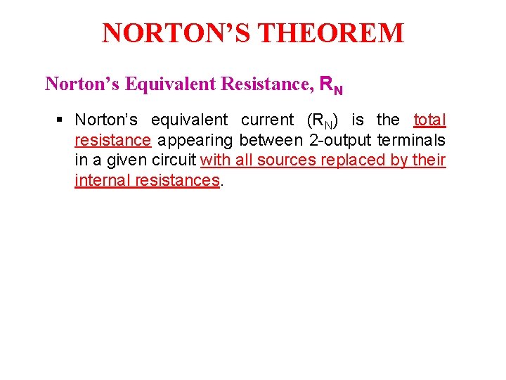 NORTON’S THEOREM Norton’s Equivalent Resistance, RN § Norton’s equivalent current (RN) is the total