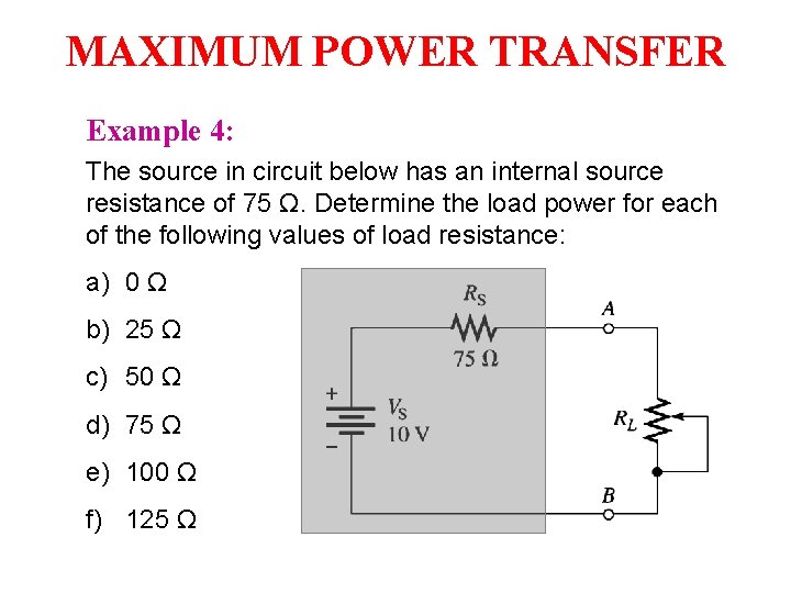 MAXIMUM POWER TRANSFER Example 4: The source in circuit below has an internal source