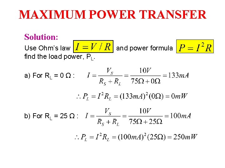 MAXIMUM POWER TRANSFER Solution: Use Ohm’s law find the load power, PL. a) For