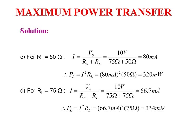 MAXIMUM POWER TRANSFER Solution: c) For RL = 50 Ω : d) For RL