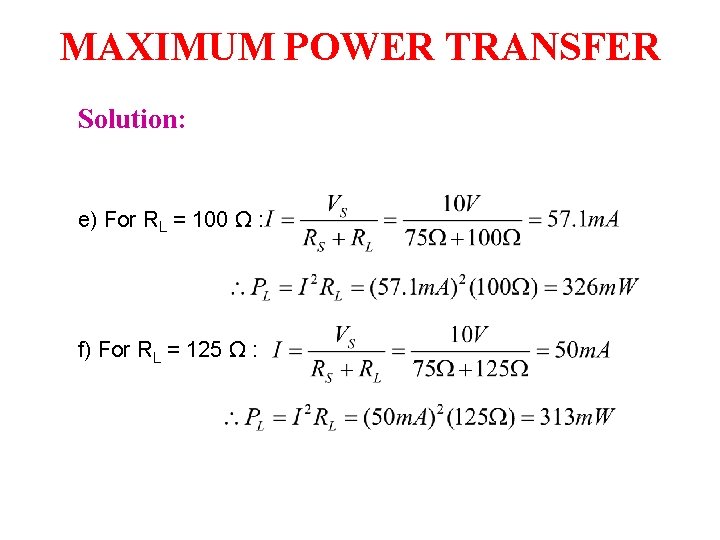 MAXIMUM POWER TRANSFER Solution: e) For RL = 100 Ω : f) For RL