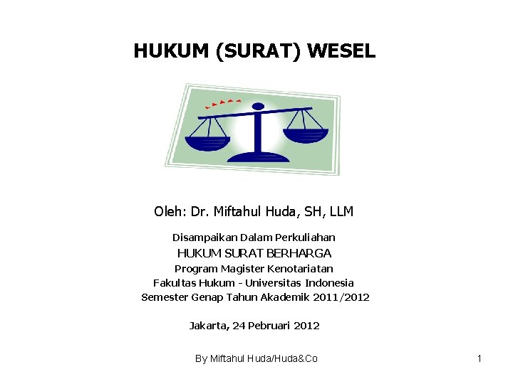 HUKUM (SURAT) WESEL Oleh: Dr. Miftahul Huda, SH, LLM Disampaikan Dalam Perkuliahan HUKUM SURAT