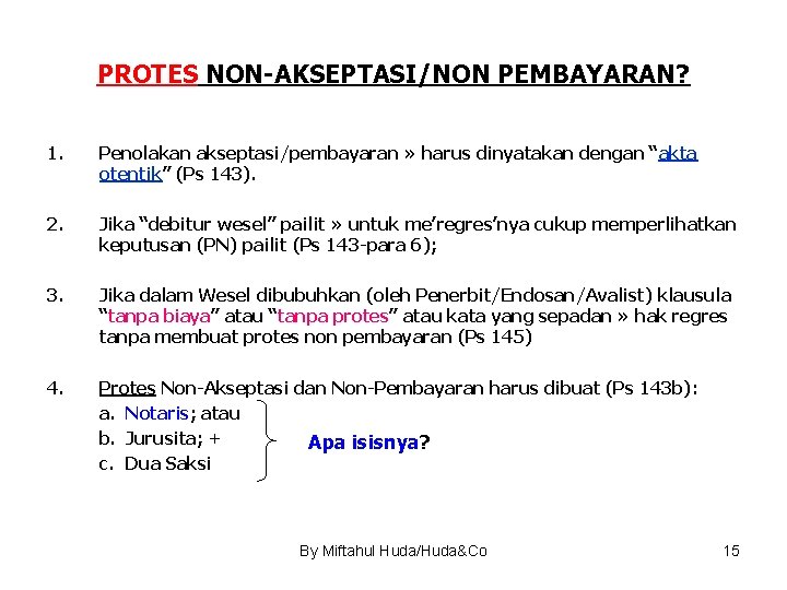 PROTES NON-AKSEPTASI/NON PEMBAYARAN? 1. Penolakan akseptasi/pembayaran » harus dinyatakan dengan “akta otentik” (Ps 143).