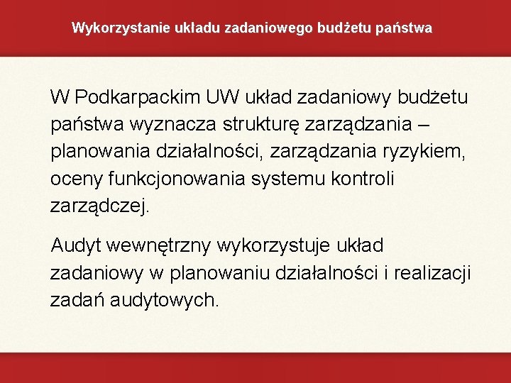 Wykorzystanie układu zadaniowego budżetu państwa W Podkarpackim UW układ zadaniowy budżetu państwa wyznacza strukturę