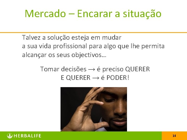 Mercado – Encarar a situação Talvez a solução esteja em mudar a sua vida