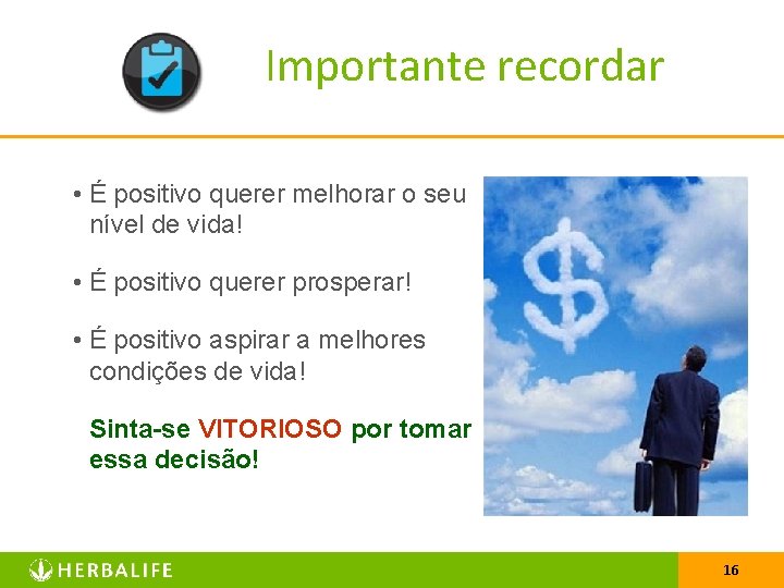 Importante recordar • É positivo querer melhorar o seu nível de vida! • É