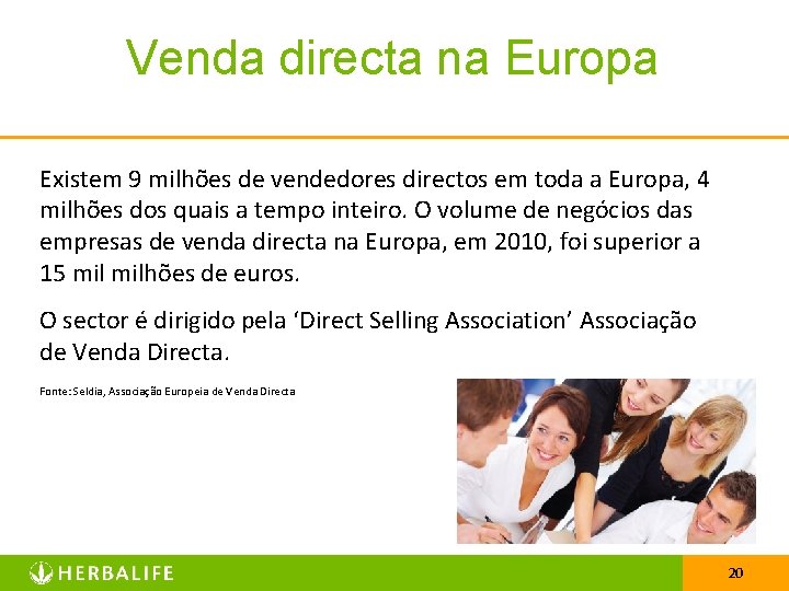 Venda directa na Europa Existem 9 milhões de vendedores directos em toda a Europa,