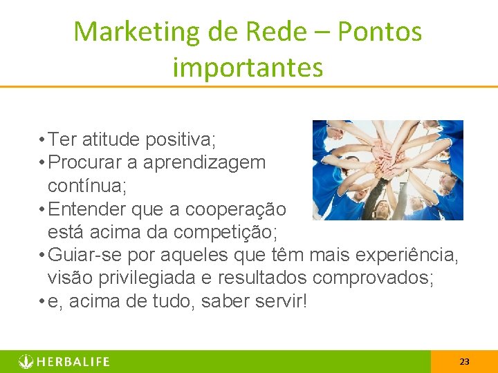 Marketing de Rede – Pontos importantes • Ter atitude positiva; • Procurar a aprendizagem