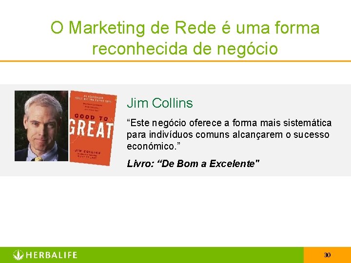 O Marketing de Rede é uma forma reconhecida de negócio Jim Collins “Este negócio