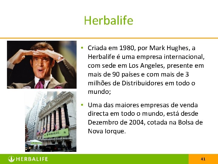Herbalife • Criada em 1980, por Mark Hughes, a Herbalife é uma empresa internacional,