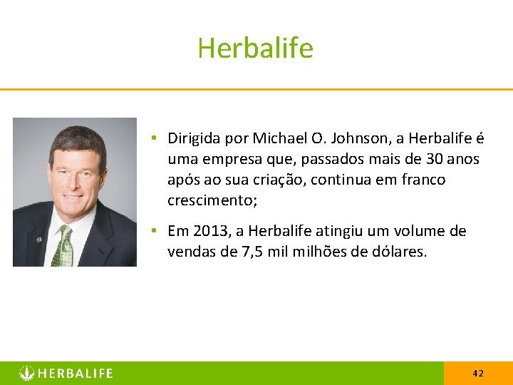 Herbalife • Dirigida por Michael O. Johnson, a Herbalife é uma empresa que, passados