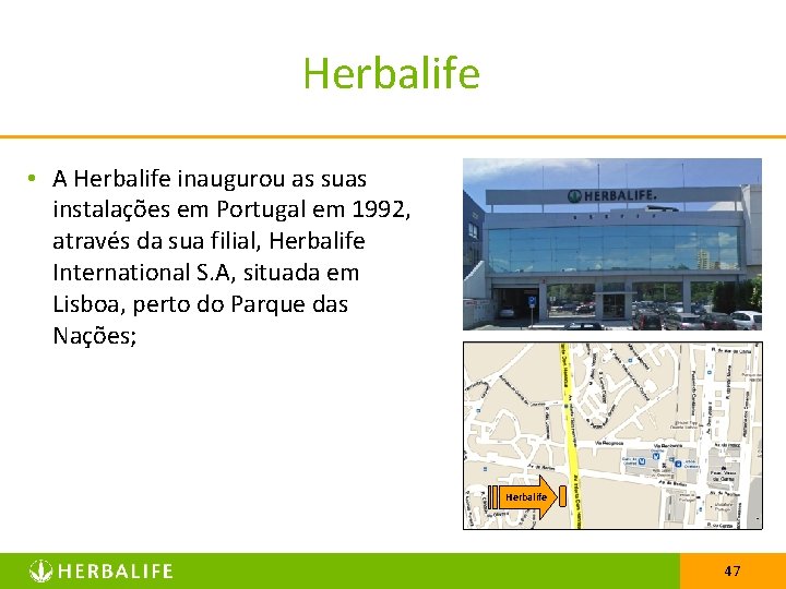 Herbalife • A Herbalife inaugurou as suas instalações em Portugal em 1992, através da