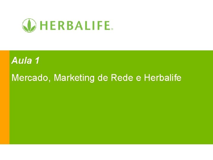 Aula 1 Mercado, Marketing de Rede e Herbalife 