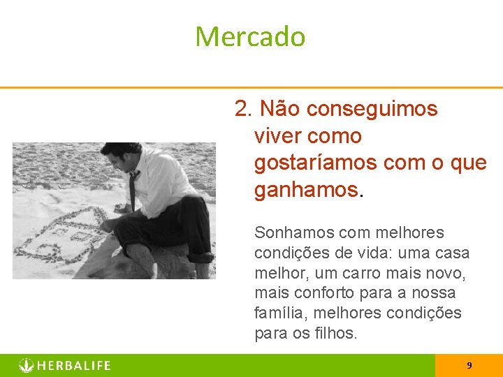 Mercado 2. Não conseguimos viver como gostaríamos com o que ganhamos. Sonhamos com melhores