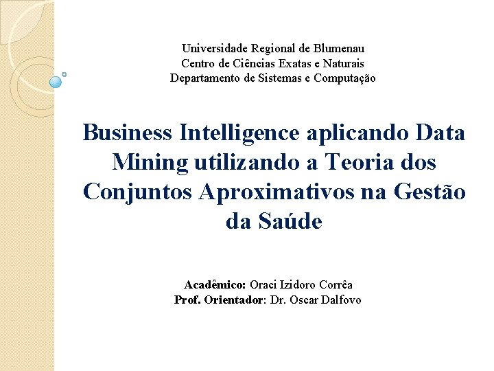 Universidade Regional de Blumenau Centro de Ciências Exatas e Naturais Departamento de Sistemas e