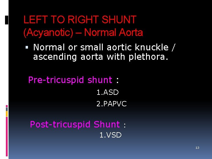 LEFT TO RIGHT SHUNT (Acyanotic) – Normal Aorta Normal or small aortic knuckle /