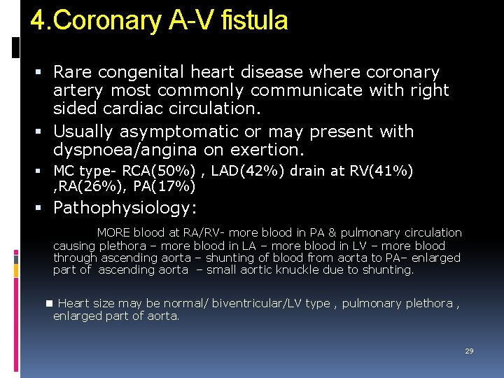 4. Coronary A-V fistula Rare congenital heart disease where coronary artery most commonly communicate