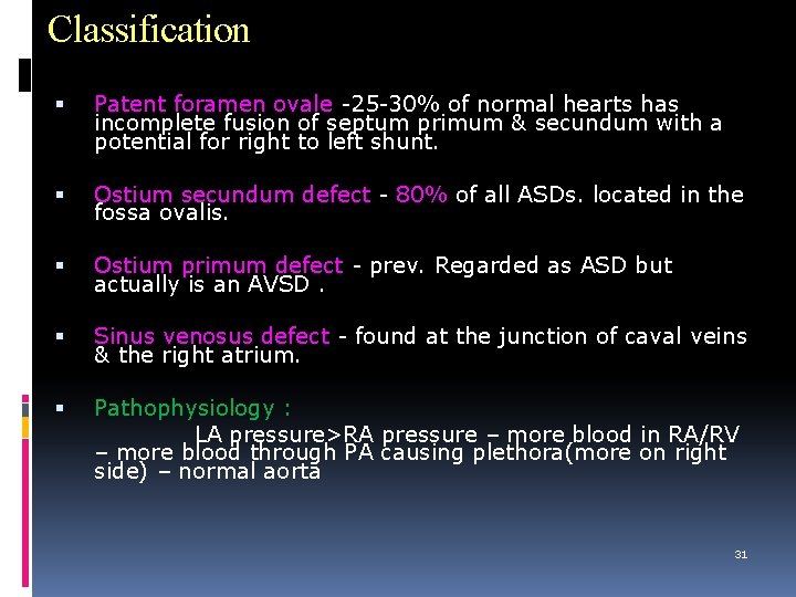 Classification Patent foramen ovale -25 -30% of normal hearts has incomplete fusion of septum