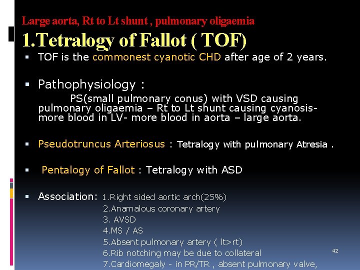 Large aorta, Rt to Lt shunt , pulmonary oligaemia 1. Tetralogy of Fallot (