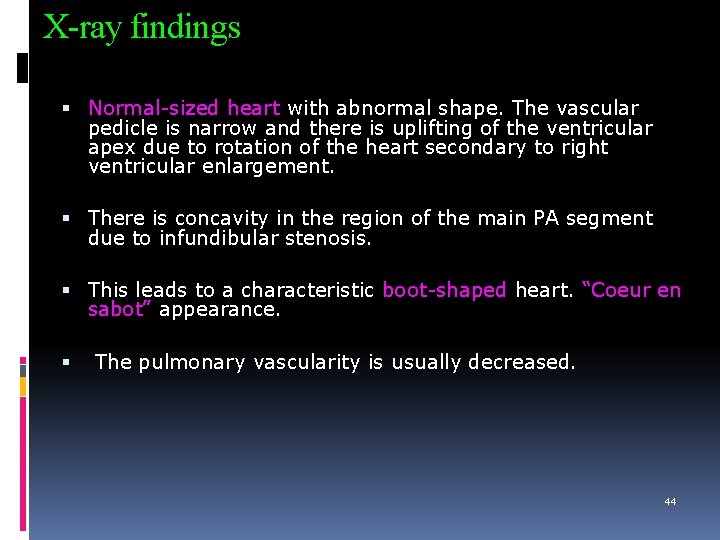 X-ray findings Normal-sized heart with abnormal shape. The vascular pedicle is narrow and there