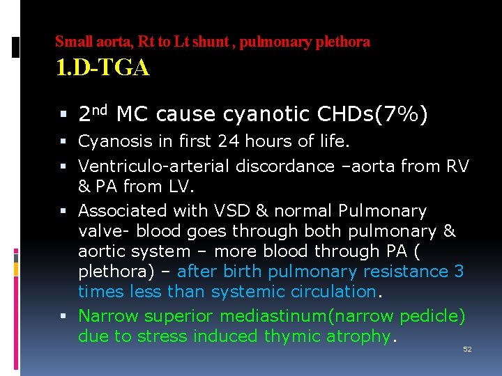 Small aorta, Rt to Lt shunt , pulmonary plethora 1. D-TGA 2 nd MC