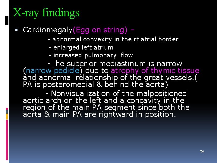 X-ray findings Cardiomegaly(Egg on string) – - abnormal convexity in the rt atrial border