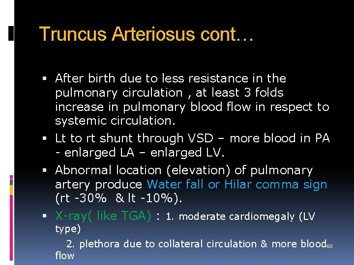 Truncus Arteriosus cont… After birth due to less resistance in the pulmonary circulation ,