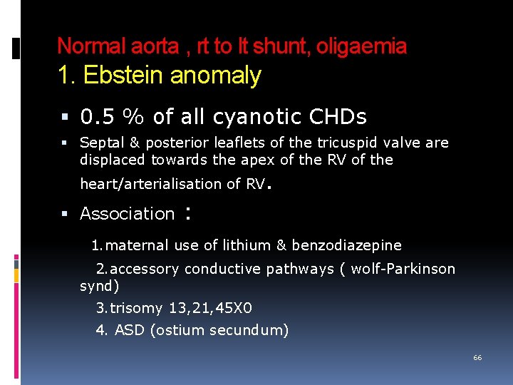 Normal aorta , rt to lt shunt, oligaemia 1. Ebstein anomaly 0. 5 %