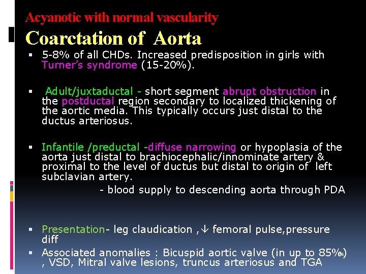 Acyanotic with normal vascularity Coarctation of Aorta 5 -8% of all CHDs. Increased predisposition