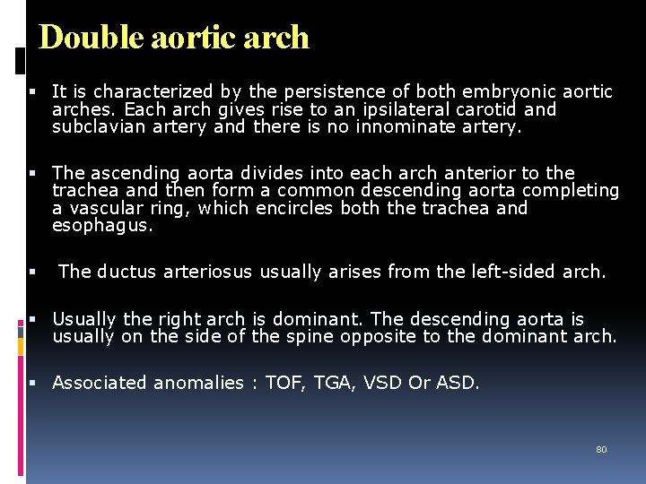 Double aortic arch It is characterized by the persistence of both embryonic aortic arches.