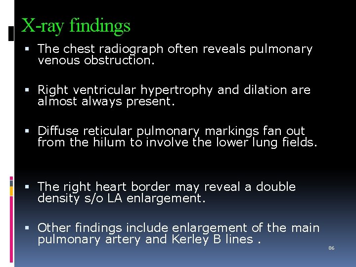 X-ray findings The chest radiograph often reveals pulmonary venous obstruction. Right ventricular hypertrophy and