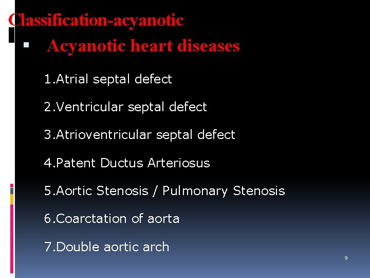 Classification-acyanotic Acyanotic heart diseases 1. Atrial septal defect 2. Ventricular septal defect 3. Atrioventricular