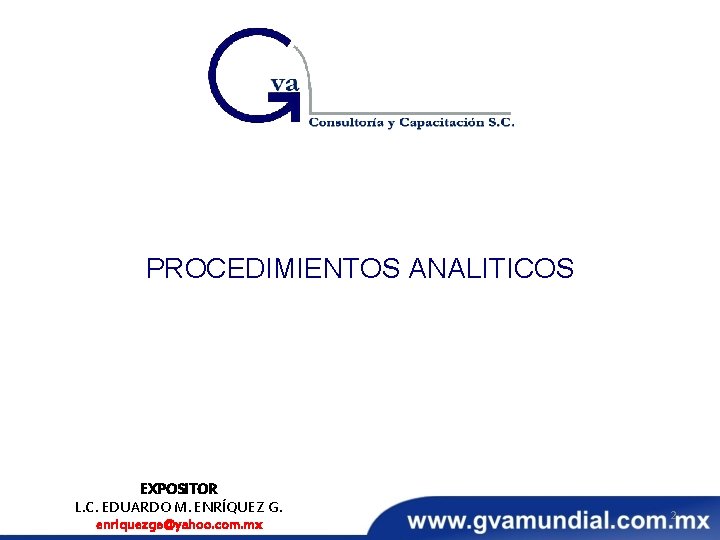 PROCEDIMIENTOS ANALITICOS EXPOSITOR L. C. EDUARDO M. ENRÍQUEZ G. enriquezge@yahoo. com. mx 2 