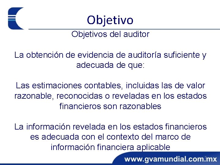 Objetivos del auditor La obtención de evidencia de auditoría suficiente y adecuada de que: