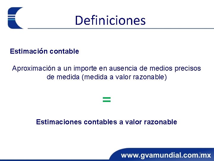Definiciones Estimación contable Aproximación a un importe en ausencia de medios precisos de medida