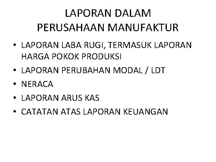 LAPORAN DALAM PERUSAHAAN MANUFAKTUR • LAPORAN LABA RUGI, TERMASUK LAPORAN HARGA POKOK PRODUKSI •