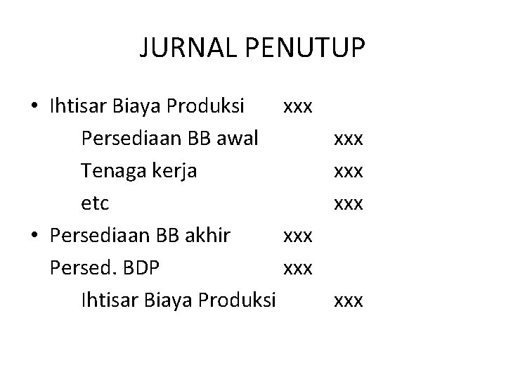 JURNAL PENUTUP • Ihtisar Biaya Produksi xxx Persediaan BB awal Tenaga kerja etc •